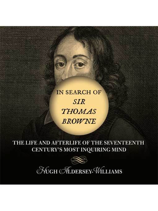 Title details for In Search of Sir Thomas Browne by Aldersey-Williams Hugh - Available